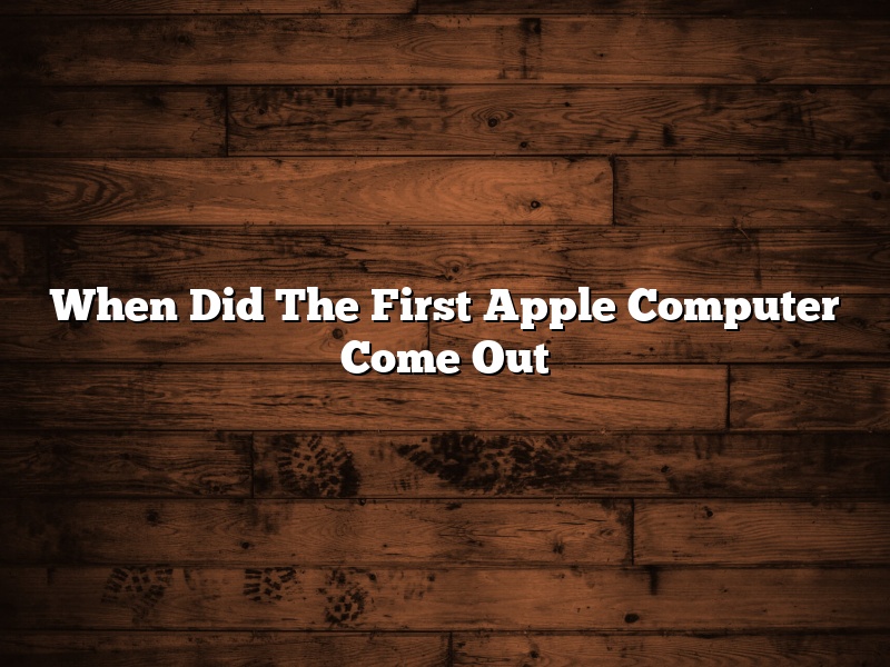 When Did The First Apple Computer Come Out