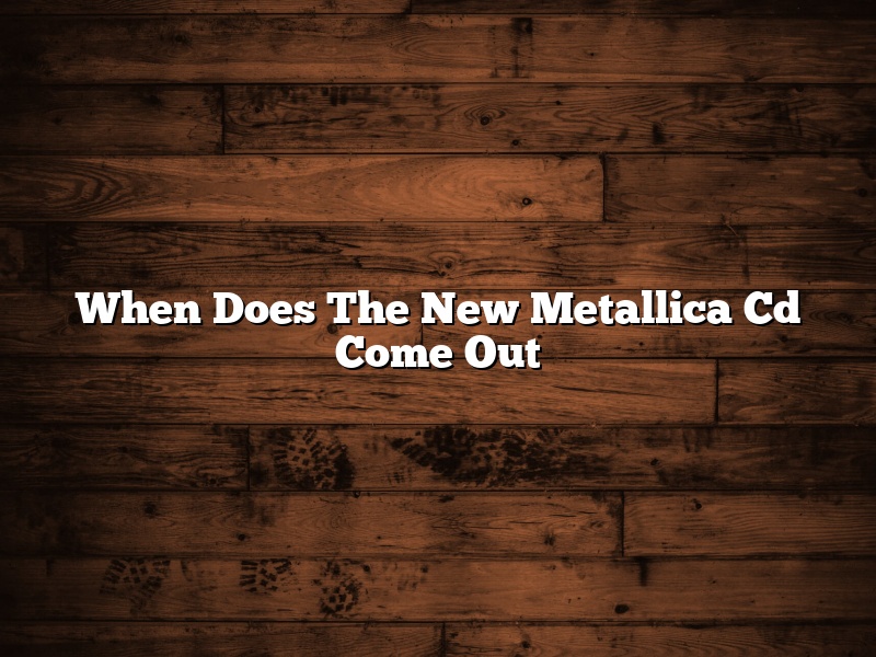When Does The New Metallica Cd Come Out