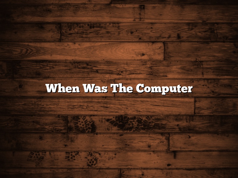 When Was The Computer