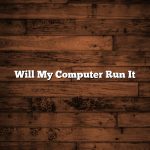 Will My Computer Run It