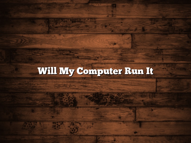 Will My Computer Run It