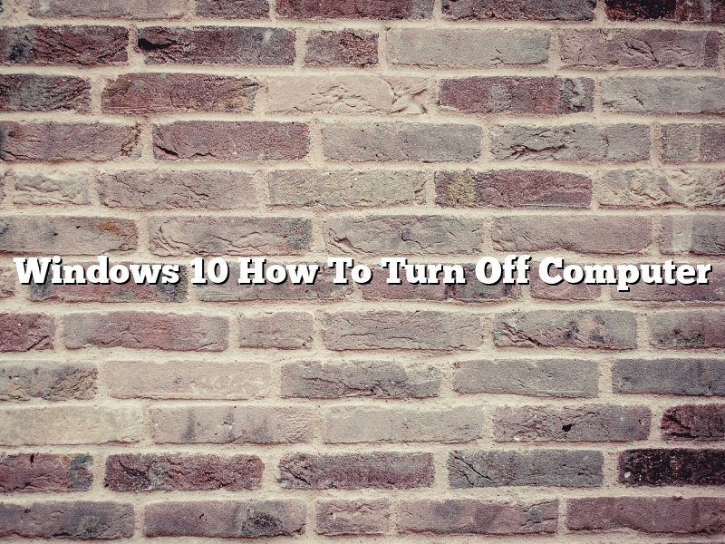 Windows 10 How To Turn Off Computer