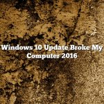 Windows 10 Update Broke My Computer 2016