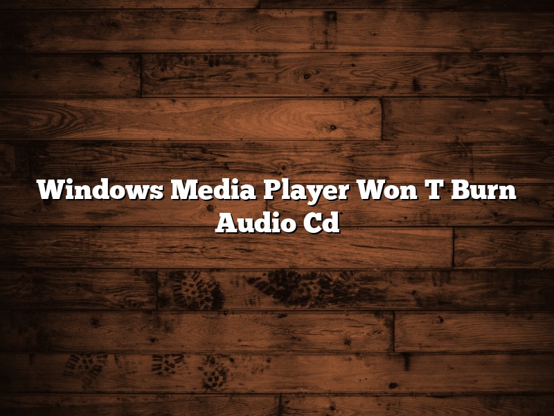 Windows Media Player Won T Burn Audio Cd