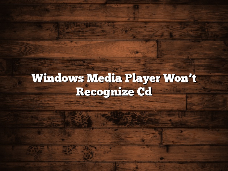 Windows Media Player Won’t Recognize Cd