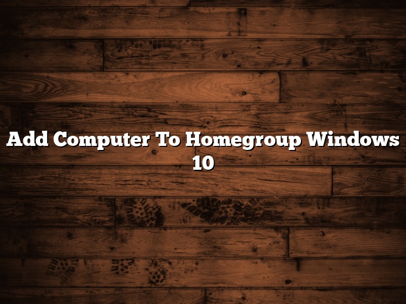 Add Computer To Homegroup Windows 10
