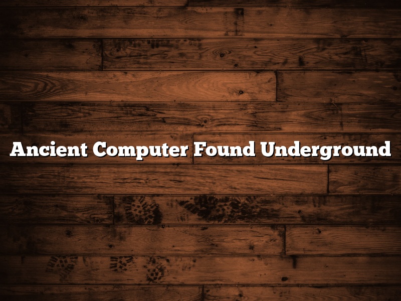 Ancient Computer Found Underground