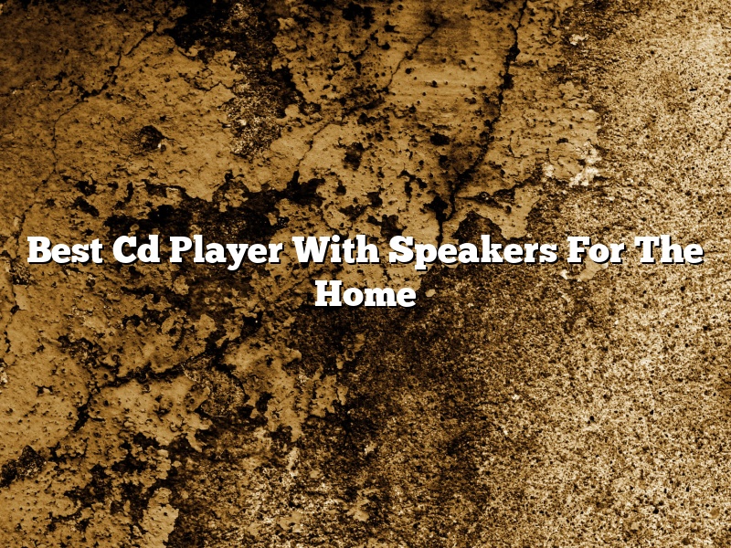 Best Cd Player With Speakers For The Home