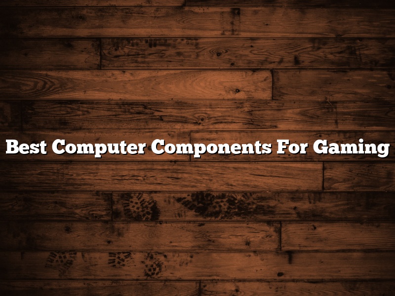 Best Computer Components For Gaming