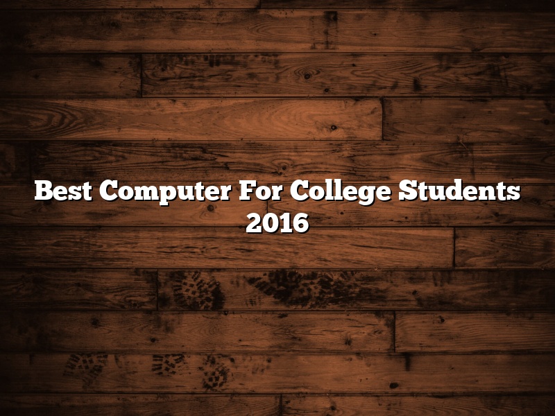 Best Computer For College Students 2016