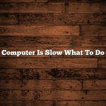 Computer Is Slow What To Do