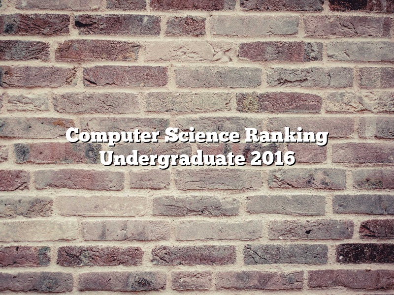Computer Science Ranking Undergraduate 2016
