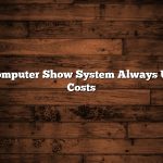 Computer Show System Always Up Costs