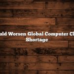 Could Worsen Global Computer Chip Shortage