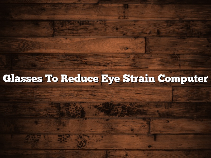 Glasses To Reduce Eye Strain Computer