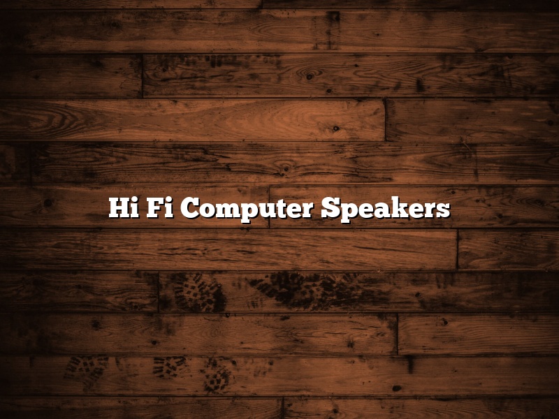 Hi Fi Computer Speakers