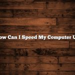 How Can I Speed My Computer Up