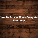 How To Access Home Computer Remotely
