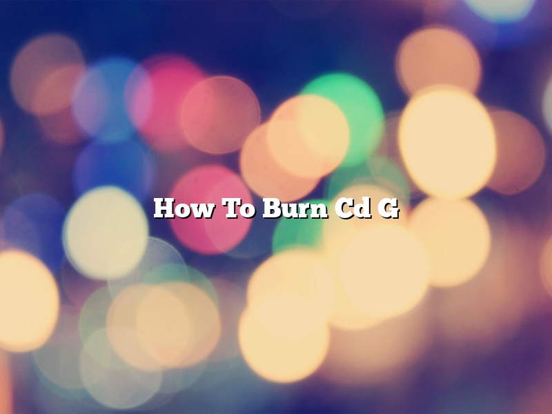 How To Burn Cd G