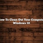 How To Clean Out Your Computer Windows 10