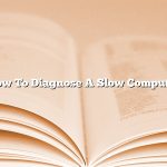 How To Diagnose A Slow Computer