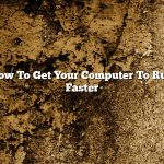 How To Get Your Computer To Run Faster