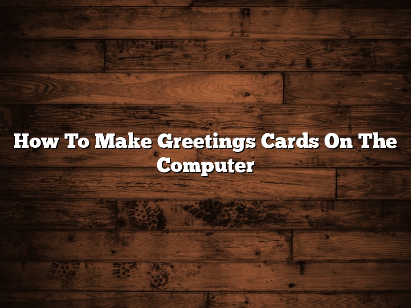 How To Make Greetings Cards On The Computer