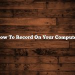 How To Record On Your Computer