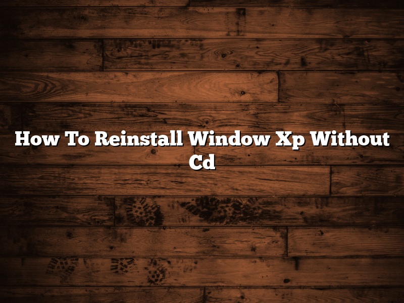 How To Reinstall Window Xp Without Cd