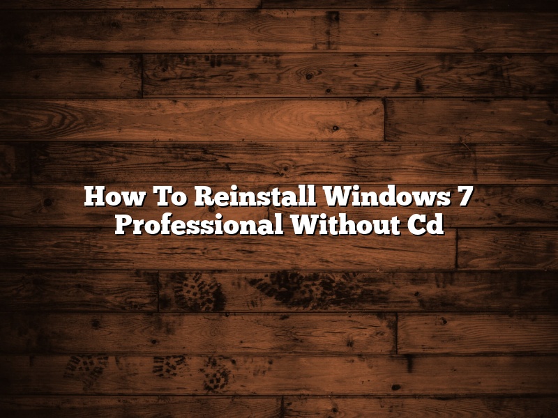 How To Reinstall Windows 7 Professional Without Cd