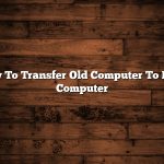 How To Transfer Old Computer To New Computer