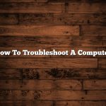 How To Troubleshoot A Computer