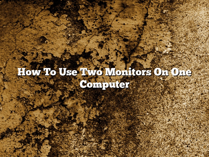 How To Use Two Monitors On One Computer