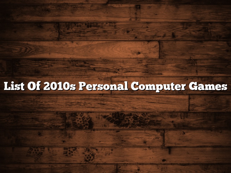 List Of 2010s Personal Computer Games