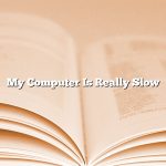 My Computer Is Really Slow