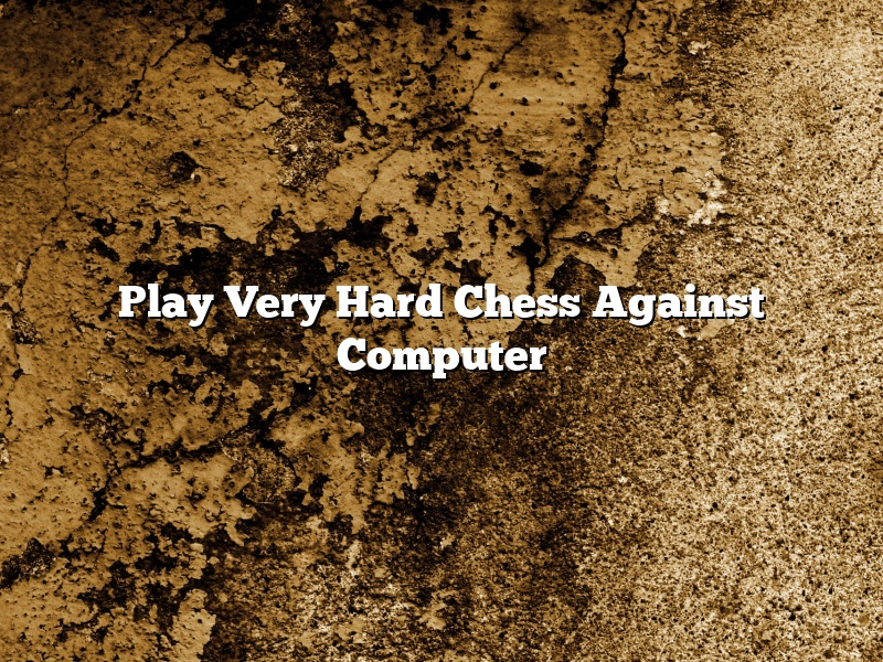 Play Very Hard Chess Against Computer