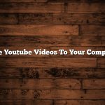 Save Youtube Videos To Your Computer
