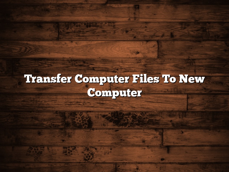 Transfer Computer Files To New Computer