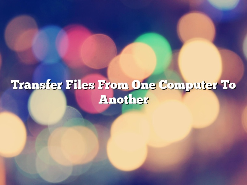 Transfer Files From One Computer To Another