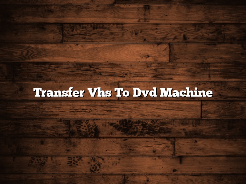 Transfer Vhs To Dvd Machine