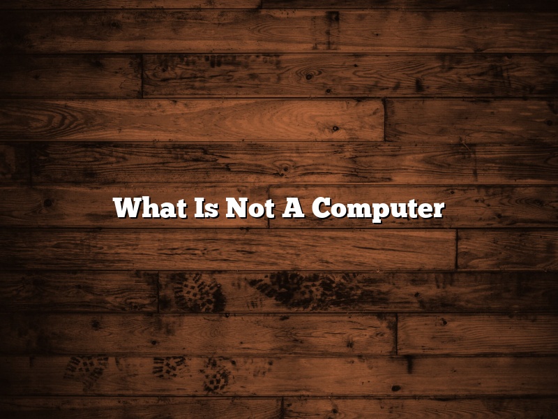 What Is Not A Computer