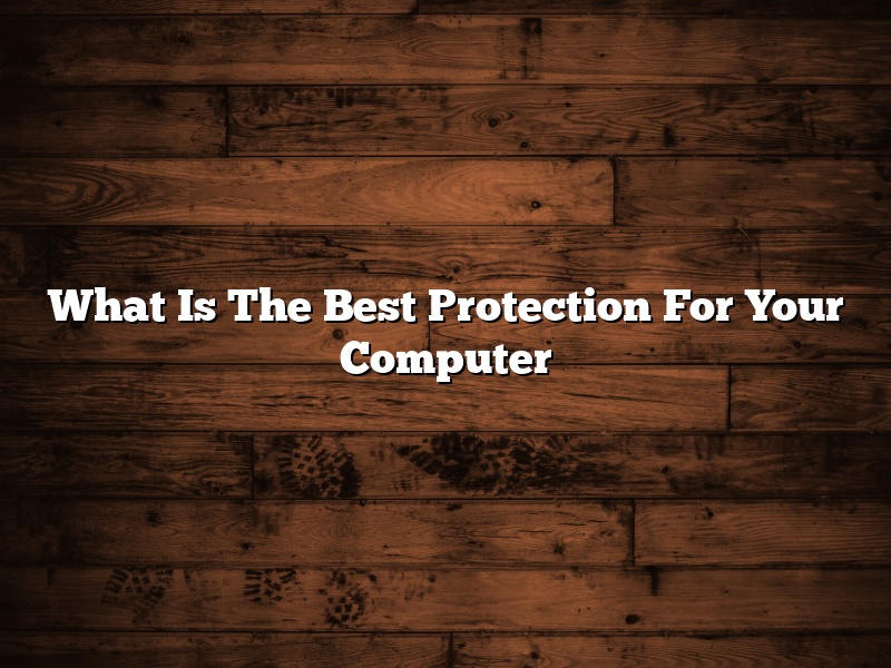 What Is The Best Protection For Your Computer