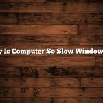 Why Is Computer So Slow Windows 10