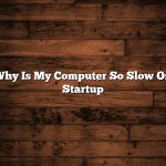 Why Is My Computer So Slow On Startup