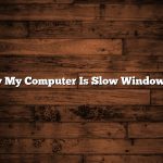 Why My Computer Is Slow Windows 10