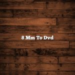 8 Mm To Dvd