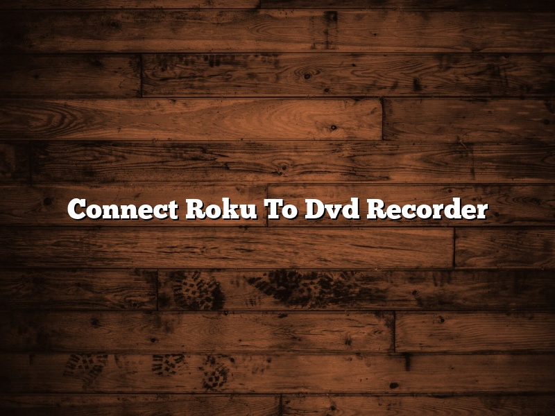 Connect Roku To Dvd Recorder