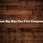 How Big Was The First Computer