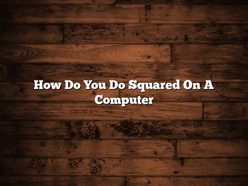 How Do You Do Squared On A Computer