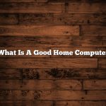 What Is A Good Home Computer